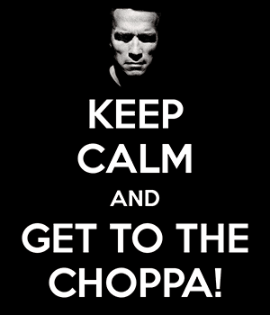 Keep Calm and Get to the Choppah